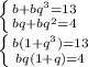 \left \{ {{b+bq^3=13} \atop {bq+bq^2=4}} \right. \\ \left \{ {{b(1+q^3)=13} \atop {bq(1+q)=4}} \right.