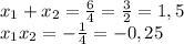 x_{1} +x_{2} = \frac{6}{4} = \frac{3}{2} = 1,5 \\ &#10; x_{1}x_{2} = - \frac{1}{4}=-0,25\\