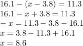 16.1-(x-3.8)=11.3 \\ 16.1-x+3.8=11.3 \\ -x=11.3-3.8-16.1 \\ x=3.8-11.3+16.1 \\ x=8.6