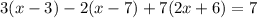 3(x-3)-2(x-7)+7(2x+6)=7