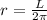 r= \frac{L}{2 \pi }