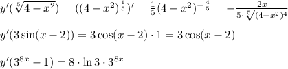 y'( \sqrt[5]{4-x^2})=((4-x^2)^{ \frac{1}{5}})'= \frac{1}{5}(4-x^2)^{- \frac{4}{5}}=- \frac{2x}{5\cdot \sqrt[5]{(4-x^2)^4}} \\\\&#10;y'(3\sin (x-2))=3\cos(x-2)\cdot1=3\cos(x-2)\\\\&#10;y'(3^{8x}-1)=8\cdot \ln 3\cdot 3^{8x}