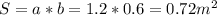 S=a*b=1.2*0.6=0.72 m^{2} &#10;