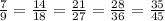 \frac{7}{9} = \frac{14}{18} = \frac{21}{27} = \frac{28}{36} = \frac{35}{45}