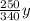 \frac{250}{340} y