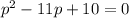 p^{2} -11p+10=0