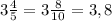 3\frac{4}{5} = 3 \frac{8}{10} = 3,8