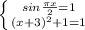 \left \{ {{sin \frac{ \pi x}{2}=1} \atop {(x+3)^2+1=1}} \right.