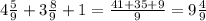 4 \frac{5}{9} + 3 \frac{8}{9} + 1 = \frac{41 + 35 + 9}{9} = 9 \frac{4}{9}&#10;