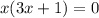 x (3 x + 1) = 0