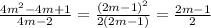 \frac{4m^2-4m+1}{4m-2} = \frac{(2m-1)^2}{2(2m-1)} = \frac{2m-1}{2}