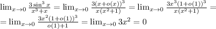 \lim_{x\to 0} \frac{3\sin^3x}{x^3+x}= \lim_{x\to 0} \frac{3(x+o(x))^3}{x(x^2+1)}= \lim_{x\to 0} \frac{3x^3(1+o(1))^3}{x(x^2+1)}=\\=\lim_{x\to 0} \frac{3x^2(1+o(1))^3}{o(1)+1}=\lim_{x\to 0}3x^2=0