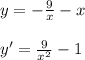 y=-\frac{9}{x}-x \\\\y'=\frac{9}{x^2}-1