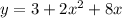 y=3+2x^2+8x