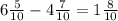 6 \frac{5}{10} - 4 \frac{7}{10} = 1 \frac{8}{10}