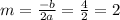 m= \frac{-b}{2a}= \frac{4}{2}=2