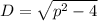 D= \sqrt{p^2-4}