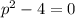 p^2-4=0