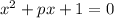 x^2+px+1=0