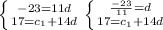 \left \{ {{-23=11d} \atop {17=c_{1}+14d}} \right. \left \{ {{\frac{-23}{11}=d} \atop {17=c_{1}+14d}}