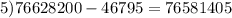 5)76628200-46795=76581405