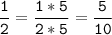 \tt\displaystyle\frac{1}{2}=\frac{1*5}{2*5}=\frac{5}{10}