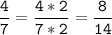 \tt\displaystyle\frac{4}{7}=\frac{4*2}{7*2}=\frac{8}{14}\\