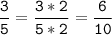 \tt\displaystyle\frac{3}{5}=\frac{3*2}{5*2}=\frac{6}{10}