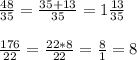 \frac{48}{35} = \frac{35+13}{35} =1 \frac{13}{35} \\ \\ \frac{176}{22}= \frac{22*8}{22} = \frac{8}{1} =8