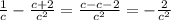 \frac{1}{c} - \frac{c+2}{c ^{2} } = \frac{c-c-2}{c^2} = - \frac{2}{c^2}