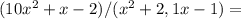 (10x^2+x-2)/(x^2+2,1x-1)=