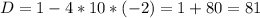 D=1-4*10*(-2)=1+80=81