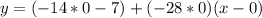 y=(-14*0-7)+(-28*0)(x-0)