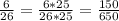 \frac{6}{26}= \frac{6*25}{26*25}=\frac{150}{650}