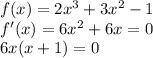 f(x)=2x^3+3x^2-1\\&#10;f'(x)=6x^2+6x=0\\&#10;6x(x+1)=0\\