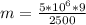 m= \frac{5*10^6*9}{2500}