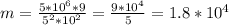 m= \frac{5*10^6*9}{5^2*10^2}= \frac{9*10^4}{5}=1.8*10^4