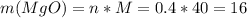 m(MgO)=n*M=0.4*40=16