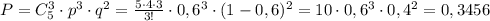 P=C_5^3\cdot p^3\cdot q^2=\frac{5\cdot 4\cdot 3}{3!}\cdot 0,6^3\cdot (1-0,6)^2=10\cdot 0,6^3\cdot 0,4^2=0,3456