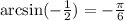 \arcsin(- \frac{1}{2})=- \frac{ \pi}{6}