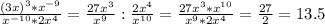 \frac{(3x)^3 * x^{-9} }{x^{-10} *2x^{4} } = \frac{27 x^{3} }{x^{9} } : \frac{2 x^{4} }{ x^{10} } = \frac{27 x^{3} * x^{10} }{ x^{9} *2 x^{4} } = \frac{27}{2} =13.5