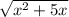 \sqrt{ x^{2} +5x}