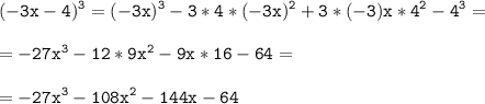 \tt\displaystyle (-3x-4)^3=(-3x)^3-3*4*(-3x)^2+3*(-3)x*4^2-4^3=\\\\=-27x^3-12*9x^2-9x*16-64=\\\\=-27x^3-108x^2-144x-64