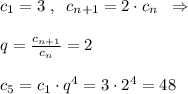 c_1=3\; ,\; \; c_{n+1}=2\cdot c_{n}\; \; \Rightarrow \\\\q=\frac{c_{n+1}}{c_{n}}=2\\\\c_5=c_1\cdot q^4=3\cdot 2^4=48