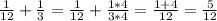 \frac{1}{12}+ \frac{1}{3}= \frac{1}{12} + \frac{1*4}{3*4} = \frac{1+4}{12}= \frac{5}{12}