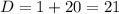 D=1+20=21