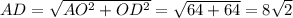 AD= \sqrt{AO^{2}+OD^{2}} = \sqrt{64+64}= 8\sqrt{2}