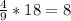 \frac{4}{9} *18=8 \\