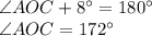 \angle AOC +8^\circ=180^\circ \\\angle AOC=172^\circ