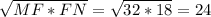 \sqrt{MF*FN} = \sqrt{32*18}=24